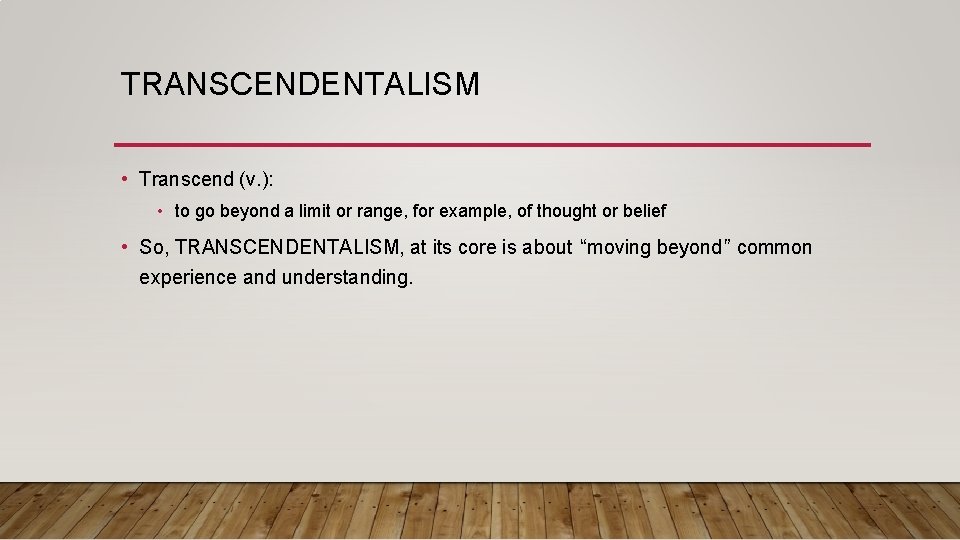 TRANSCENDENTALISM • Transcend (v. ): • to go beyond a limit or range, for TRANSCENDENTALISM • Transcend (v. ): • to go beyond a limit or range, for