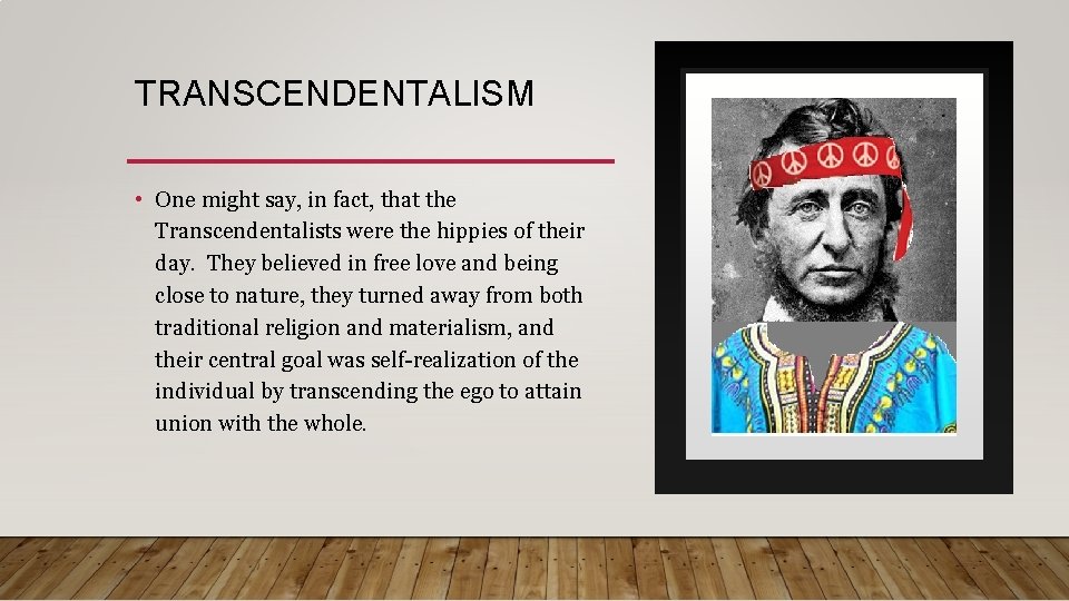 TRANSCENDENTALISM • One might say, in fact, that the Transcendentalists were the hippies of TRANSCENDENTALISM • One might say, in fact, that the Transcendentalists were the hippies of