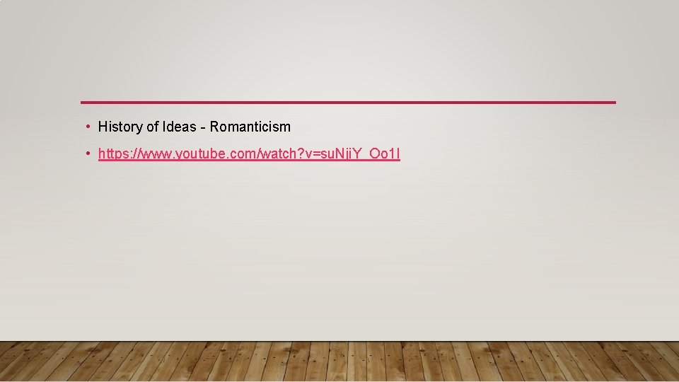 • History of Ideas - Romanticism • https: //www. youtube. com/watch? v=su. Nji. • History of Ideas - Romanticism • https: //www. youtube. com/watch? v=su. Nji.