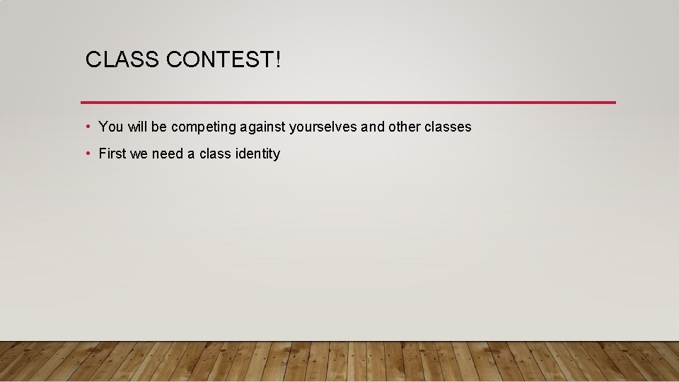 CLASS CONTEST! • You will be competing against yourselves and other classes • First CLASS CONTEST! • You will be competing against yourselves and other classes • First