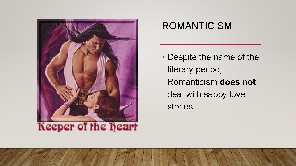 ROMANTICISM • Despite the name of the literary period, Romanticism does not deal with ROMANTICISM • Despite the name of the literary period, Romanticism does not deal with