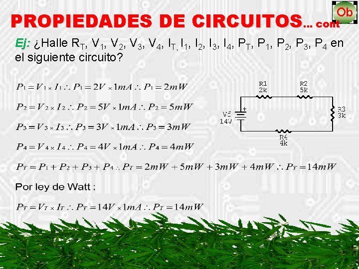 PROPIEDADES DE CIRCUITOS… cont Ej: ¿Halle RT, V 1, V 2, V 3, V