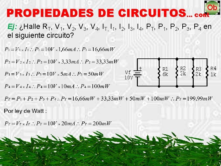 PROPIEDADES DE CIRCUITOS… cont Ej: ¿Halle R Ej: T, V 1, V 2, V
