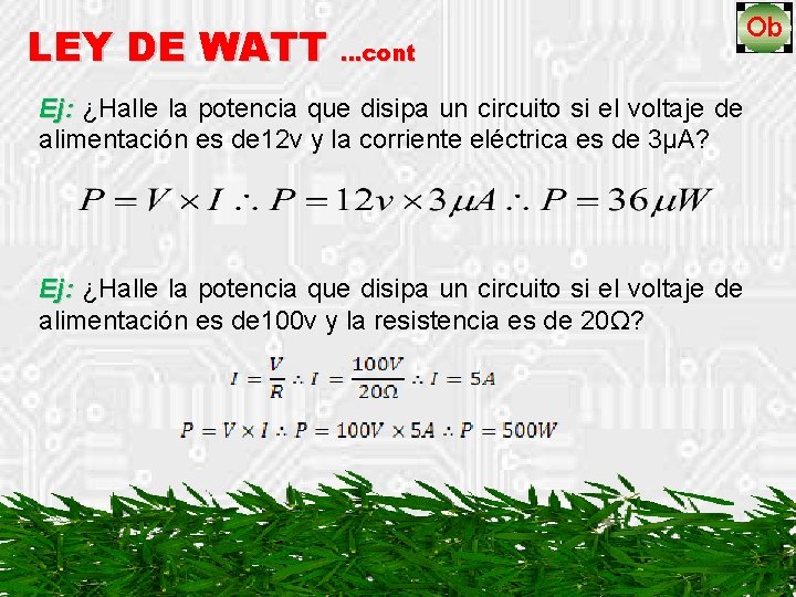 LEY DE WATT …cont Ej: ¿Halle la potencia que disipa un circuito si el
