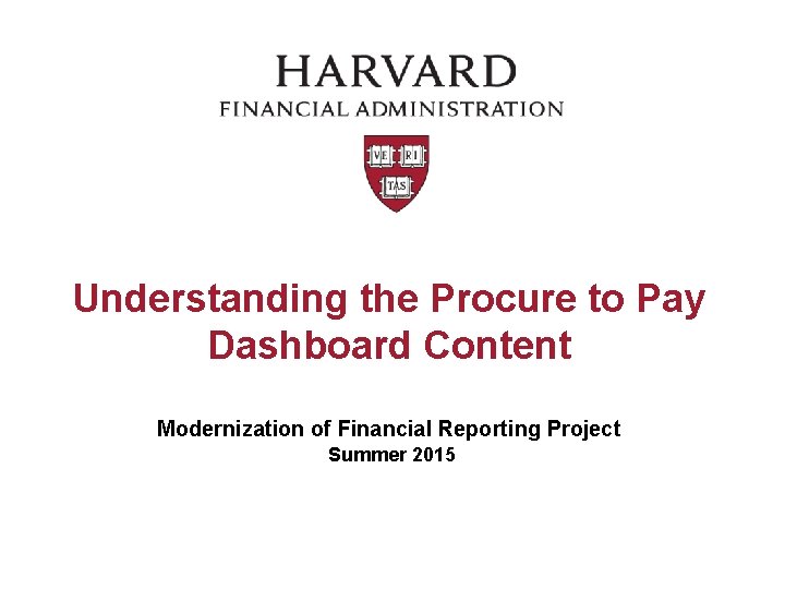 Understanding the Procure to Pay Dashboard Content Modernization of Financial Reporting Project Summer 2015