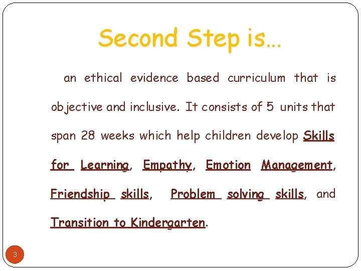 Second Step is… an ethical evidence based curriculum that is objective and inclusive. It