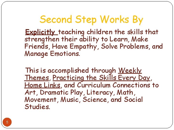 Second Step Works By Explicitly teaching children the skills that strengthen their ability to