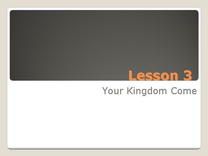 Lesson 3 Your Kingdom Come 