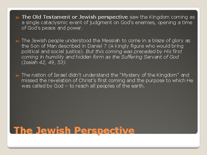  The Old Testament or Jewish perspective saw the Kingdom coming as a single