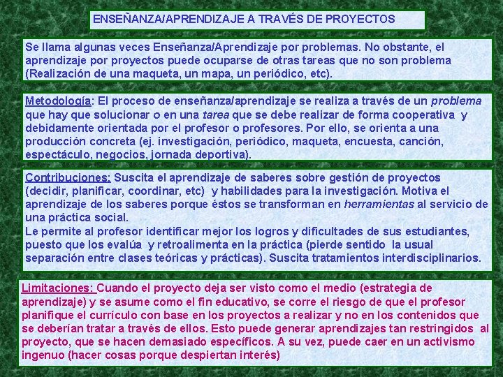 ENSEÑANZA/APRENDIZAJE A TRAVÉS DE PROYECTOS Se llama algunas veces Enseñanza/Aprendizaje por problemas. No obstante,