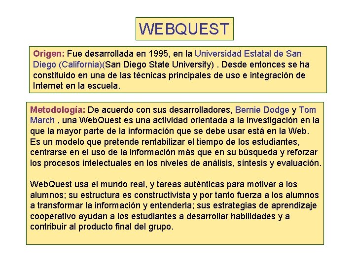 WEBQUEST Origen: Fue desarrollada en 1995, en la Universidad Estatal de San Diego (California)(San