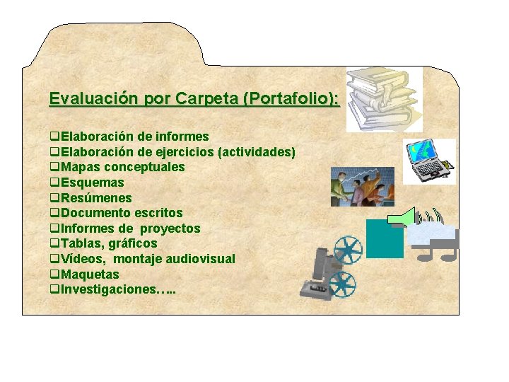 Evaluación por Carpeta (Portafolio): q. Elaboración de informes q. Elaboración de ejercicios (actividades) q.