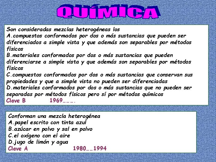 Son consideradas mezclas heterogéneas los A. compuestos conformados por dos o más sustancias que