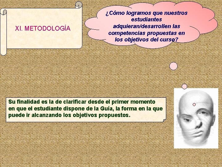 XI. METODOLOGÍA ¿Cómo logramos que nuestros estudiantes adquieran/desarrollen las competencias propuestas en los objetivos