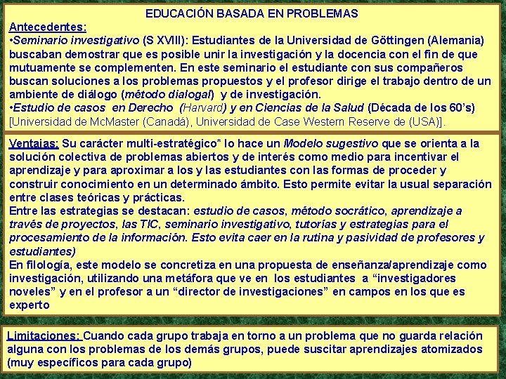 EDUCACIÓN BASADA EN PROBLEMAS Antecedentes: • Seminario investigativo (S XVIII): Estudiantes de la Universidad