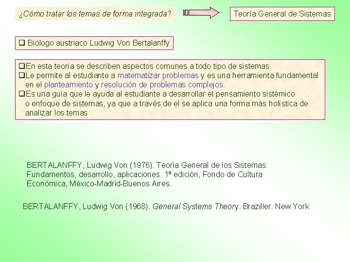 ¿Cómo tratar los temas de forma integrada? Teoría General de Sistemas q Biólogo austriaco