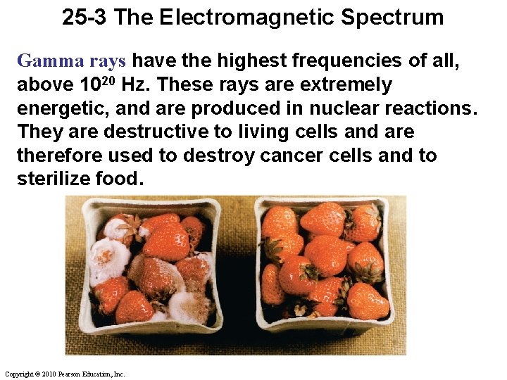 25 -3 The Electromagnetic Spectrum Gamma rays have the highest frequencies of all, above