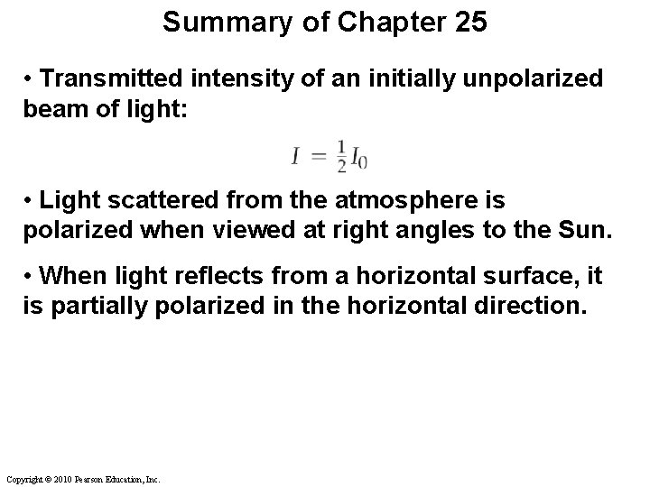 Summary of Chapter 25 • Transmitted intensity of an initially unpolarized beam of light: