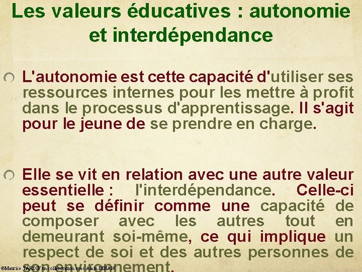 Les valeurs éducatives : autonomie et interdépendance L'autonomie est cette capacité d'utiliser ses ressources