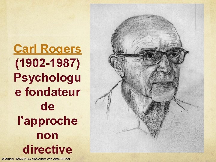 Carl Rogers (1902 -1987) Psychologu e fondateur de l'approche non directive ©Maurice TARDIF en