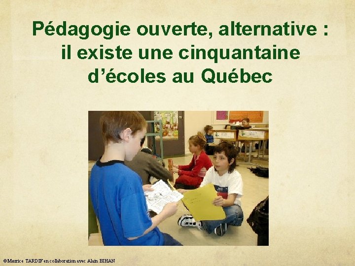 Pédagogie ouverte, alternative : il existe une cinquantaine d’écoles au Québec ©Maurice TARDIF en