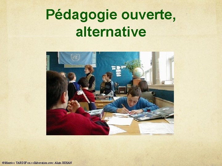 Pédagogie ouverte, alternative ©Maurice TARDIF en collaboration avec Alain BIHAN 