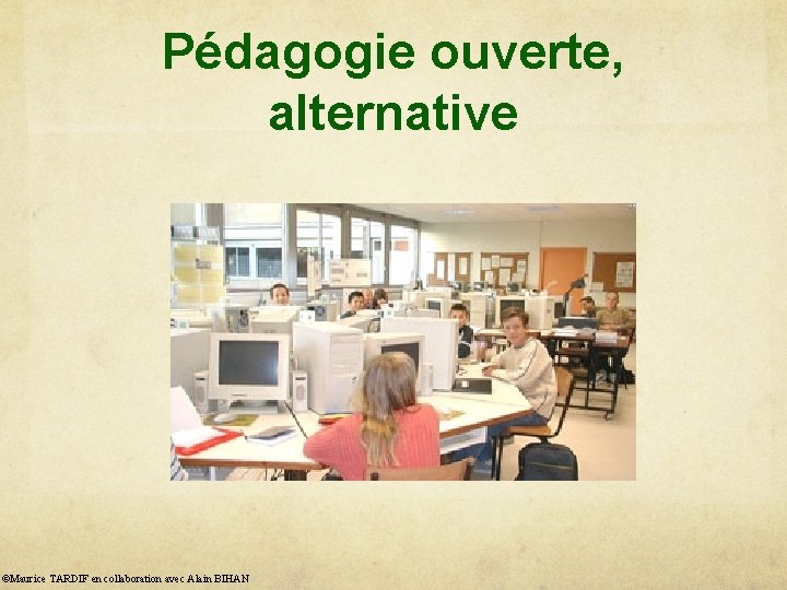 Pédagogie ouverte, alternative ©Maurice TARDIF en collaboration avec Alain BIHAN 