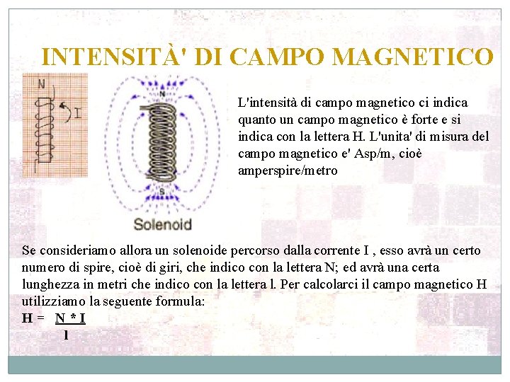 INTENSITÀ' DI CAMPO MAGNETICO L'intensità di campo magnetico ci indica quanto un campo magnetico