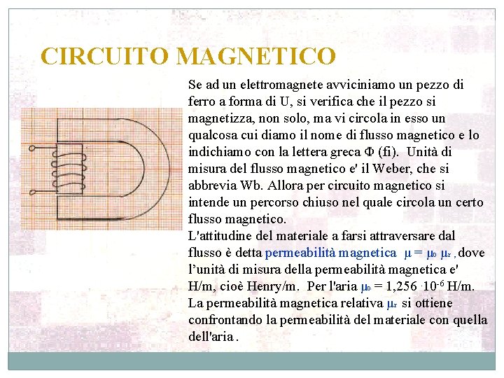 CIRCUITO MAGNETICO Se ad un elettromagnete avviciniamo un pezzo di ferro a forma di