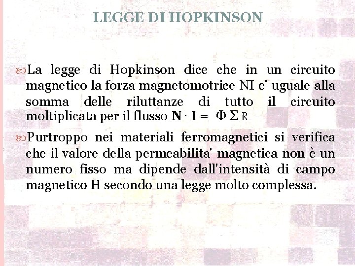 LEGGE DI HOPKINSON La legge di Hopkinson dice che in un circuito magnetico la