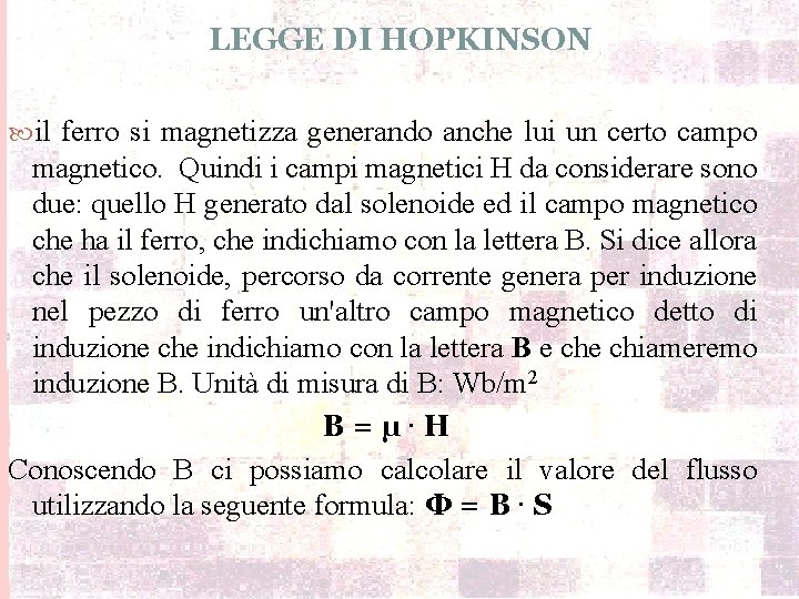 LEGGE DI HOPKINSON il ferro si magnetizza generando anche lui un certo campo magnetico.