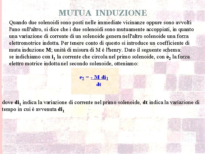 MUTUA INDUZIONE Quando due solenoidi sono posti nelle immediate vicinanze oppure sono avvolti l'uno