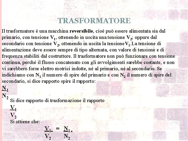 TRASFORMATORE Il trasformatore è una macchina reversibile, cioè può essere alimentata sia dal primario,