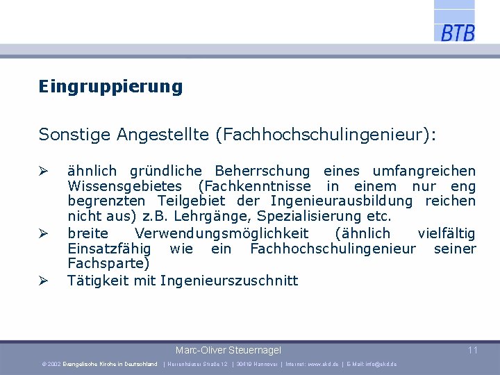 Eingruppierung Sonstige Angestellte (Fachhochschulingenieur): ähnlich gründliche Beherrschung eines umfangreichen Wissensgebietes (Fachkenntnisse in einem nur