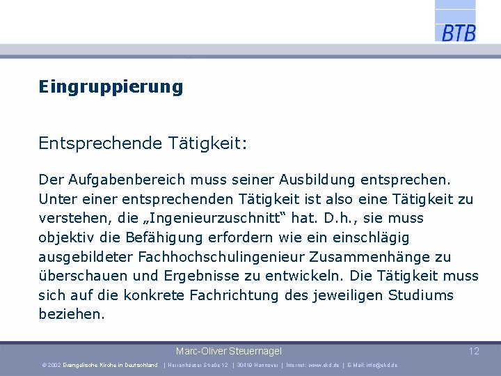 Eingruppierung Entsprechende Tätigkeit: Der Aufgabenbereich muss seiner Ausbildung entsprechen. Unter einer entsprechenden Tätigkeit ist