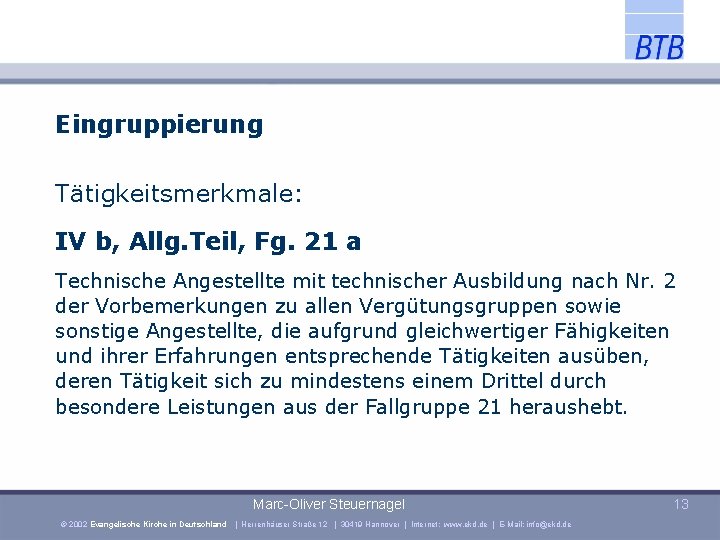 Eingruppierung Tätigkeitsmerkmale: IV b, Allg. Teil, Fg. 21 a Technische Angestellte mit technischer Ausbildung