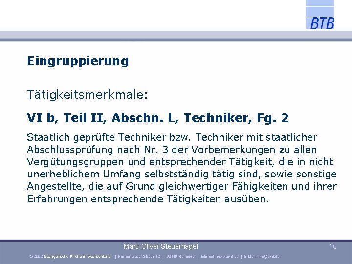 Eingruppierung Tätigkeitsmerkmale: VI b, Teil II, Abschn. L, Techniker, Fg. 2 Staatlich geprüfte Techniker