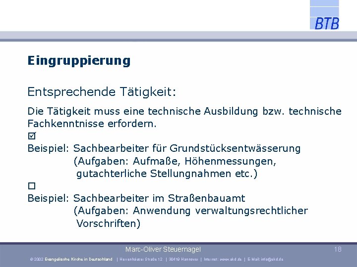 Eingruppierung Entsprechende Tätigkeit: Die Tätigkeit muss eine technische Ausbildung bzw. technische Fachkenntnisse erfordern. Beispiel: