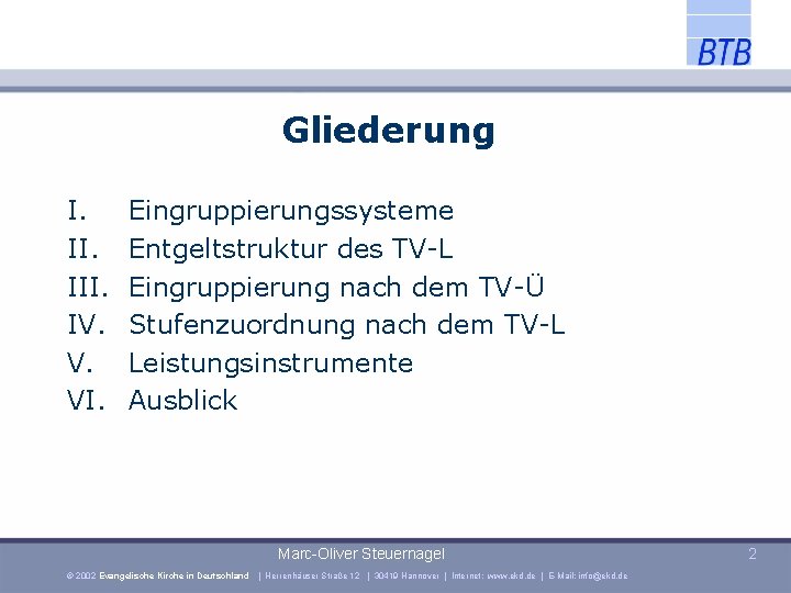 Gliederung I. III. IV. V. VI. Eingruppierungssysteme Entgeltstruktur des TV-L Eingruppierung nach dem TV-Ü