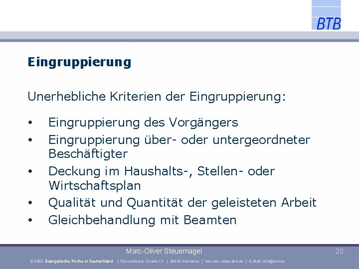 Eingruppierung Unerhebliche Kriterien der Eingruppierung: Eingruppierung des Vorgängers Eingruppierung über- oder untergeordneter Beschäftigter Deckung