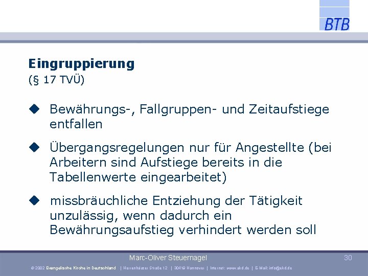 Eingruppierung (§ 17 TVÜ) Bewährungs-, Fallgruppen- und Zeitaufstiege entfallen Übergangsregelungen nur für Angestellte (bei