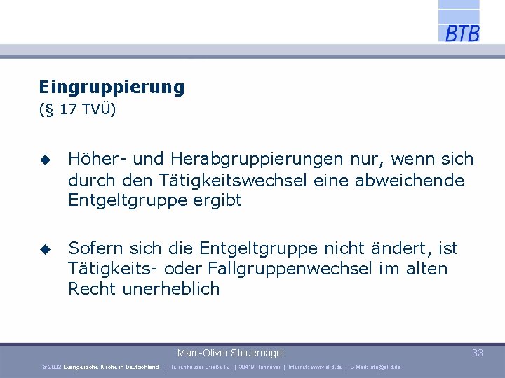 Eingruppierung (§ 17 TVÜ) Höher- und Herabgruppierungen nur, wenn sich durch den Tätigkeitswechsel eine