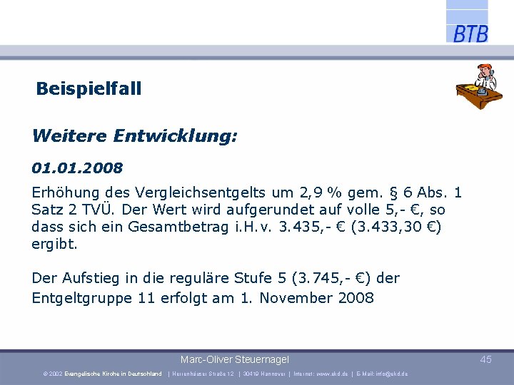 Beispielfall Weitere Entwicklung: 01. 2008 Erhöhung des Vergleichsentgelts um 2, 9 % gem. §