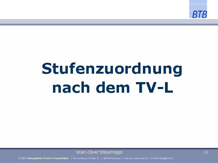 Stufenzuordnung nach dem TV-L Marc-Oliver Steuernagel © 2002 Evangelische Kirche in Deutschland | Herrenhäuser