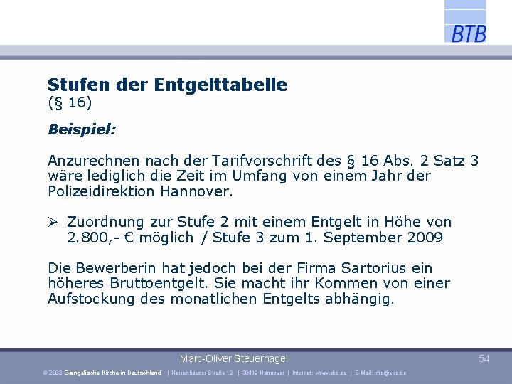 Stufen der Entgelttabelle (§ 16) Beispiel: Anzurechnen nach der Tarifvorschrift des § 16 Abs.