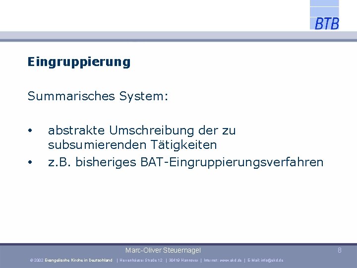 Eingruppierung Summarisches System: abstrakte Umschreibung der zu subsumierenden Tätigkeiten z. B. bisheriges BAT-Eingruppierungsverfahren Marc-Oliver