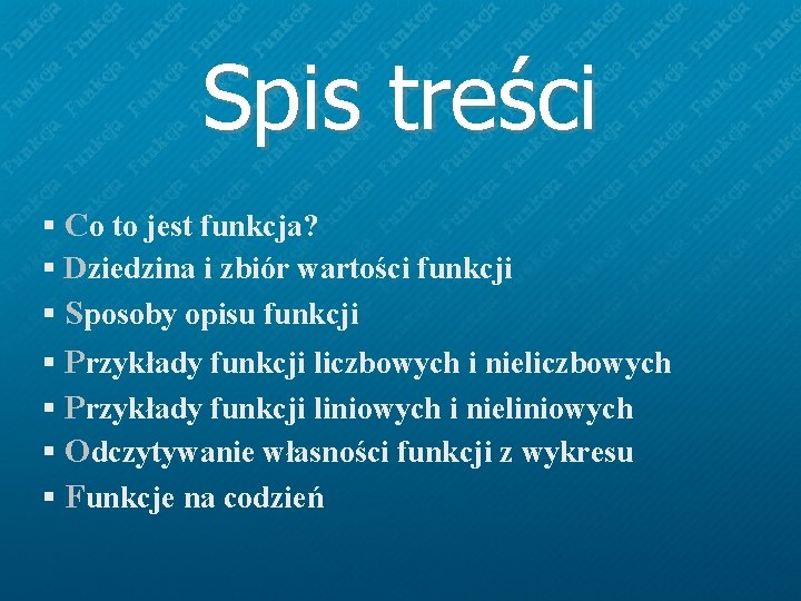 Spis treści § Co to jest funkcja? § Dziedzina i zbiór wartości funkcji § Spis treści § Co to jest funkcja? § Dziedzina i zbiór wartości funkcji §