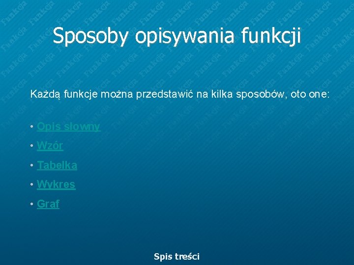 Sposoby opisywania funkcji Każdą funkcje można przedstawić na kilka sposobów, oto one: • Opis Sposoby opisywania funkcji Każdą funkcje można przedstawić na kilka sposobów, oto one: • Opis