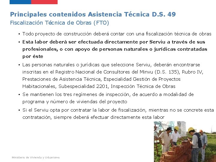 Principales contenidos Asistencia Técnica D. S. 49 Fiscalización Técnica de Obras (FTO) • Todo