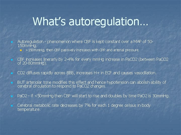 What’s autoregulation… n Autoregulation - phenomenon where CBF is kept constant over a MAP